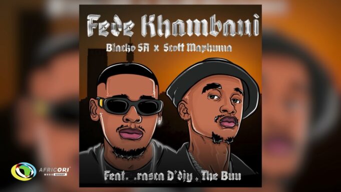 Blacko SA & Scotts Maphuma - Fede Khumban Ft Rasca D'djy & The Buu