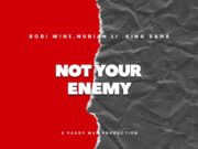 Bobi Wine Ft King Saha & Nubian Li – Not Your Enemy Bobi Wine Ft King Saha & Nubian Li - Not Your Enemy