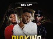 Boy Kay Naneka Ft Jemax & Young Bode – Risking Boy Kay Naneka Ft Jemax & Young Bode - Risking