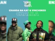 Chanda Na Kay Ft Vinchenzo – Chalila Chanda Na Kay Ft Vinchenzo - Chalila
