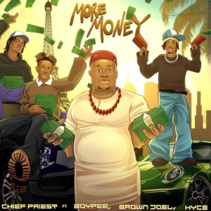 Chief Priest ft BoyPee, Brown Joel & Hyce - More Money