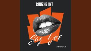 Chuzhe Int - Say Yes