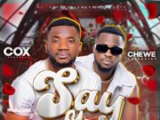 Cox – Say Yes Ft Chewe Superstar Cox - Say Yes Ft Chewe Superstar