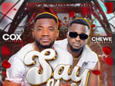 Cox – Say Yes Ft Chewe Superstar Cox - Say Yes Ft Chewe Superstar