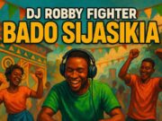 DJ Robby Fighter – Bado Sijasikia (Singeli Beat) DJ Robby Fighter - Bado Sijasikia (Singeli Beat)