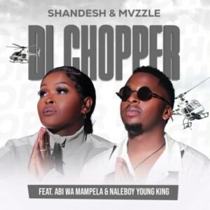 Shandesh & Mvzzle - Di Chopper Ft Abi Wa Mampela & Naleboy Young King