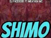 Dj Facebook Ft Mkataba Mc – Shimo Dj Facebook Ft Mkataba Mc - Shimo