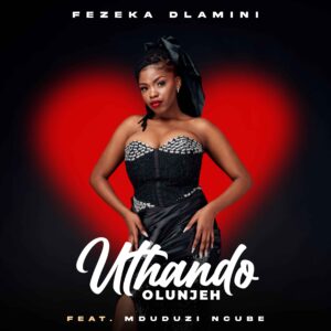 Fezeka Dlamini & Mduduzi Ncube - Uthando Olunje
