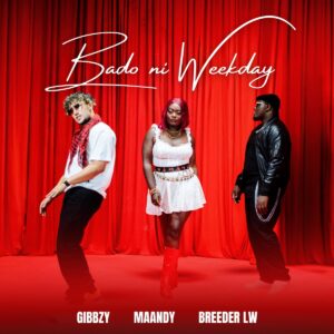 Gibbzy X Breeder LW X Maandy - Bado Ni Weekday