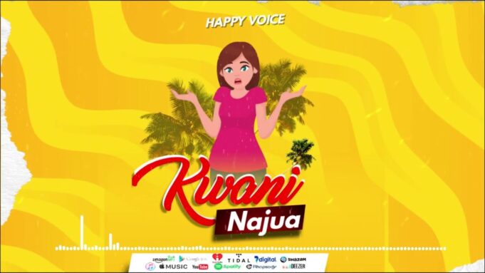 Happy Voice - Kwani Najua Happy Voice - Kwani Najua