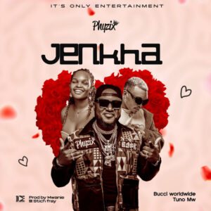Phyzix Ft Tuno Mw, Bucci Worldwide, Mwanie & Stich Fray - JENKHA