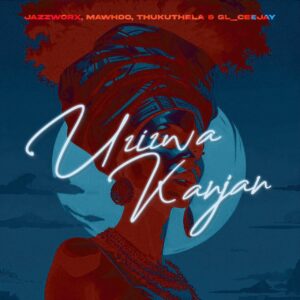 Jazzworx, MaWhoo, Thukuthela - Uzizwa Kanjani Ft GL_Ceejay