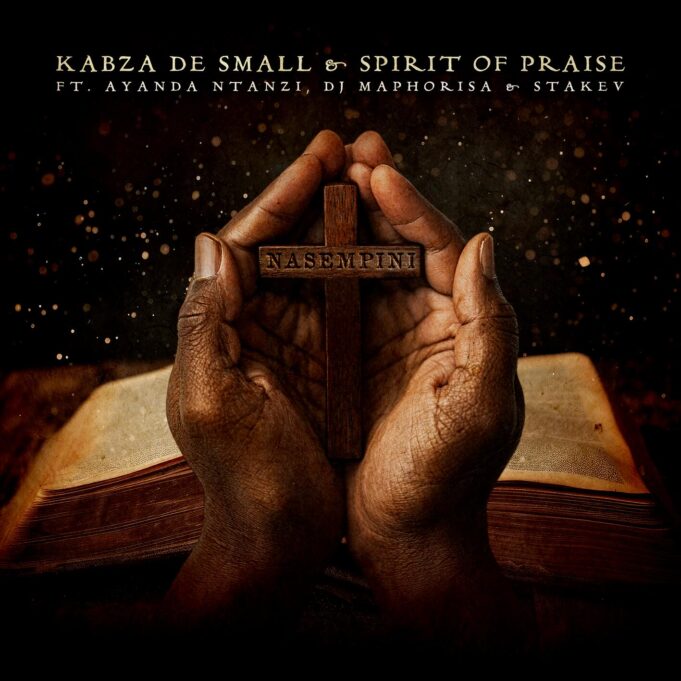 Kabza De Small & Spirit Of Praise - Nasempini Ft Ayanda Ntanzi, DJ Maphorisa & Stakev