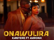Kanyere Ft Aaronx – Onawulira Kanyere Ft Aaronx - Onawulira