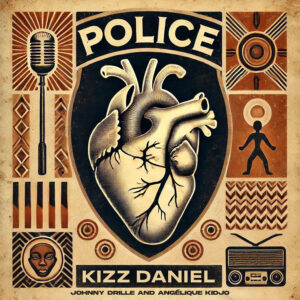 Kizz Daniel - Police Ft Angélique Kidjo & Johnny Drille