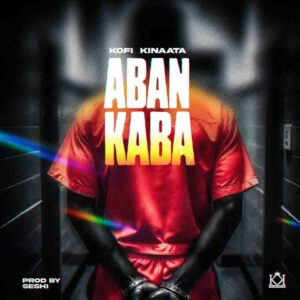 Kofi Kinaata - Aban Kaba