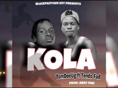TomDee Ug ft Tendo Fad – Kola TomDee Ug ft Tendo Fad - Kola