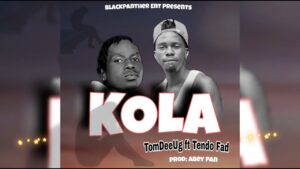 TomDee Ug ft Tendo Fad - Kola
