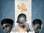 The Last Don – Shower Me Ft Driemo & Jae Cash The Last Don - Shower Me Ft Driemo & Jae Cash