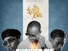 The Last Don – Shower Me Ft Driemo & Jae Cash The Last Don - Shower Me Ft Driemo & Jae Cash