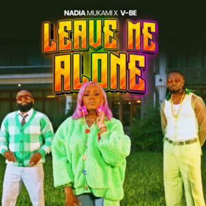 Nadia Mukami - Leave Me Alone Ft V-BE