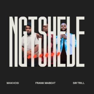 Makhosi Ft Sir Trill & Frank Mabeat - Ngtshele
