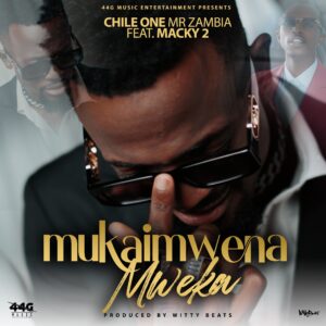 Chile One - Mukaimwena Mweka Ft Macky 2