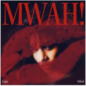 Lojay - Mwah! Ft Odeal