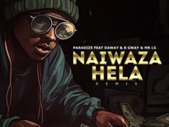 Paradize – Naiwaza Hela (Remix) Ft Daway, B Gway & Mr Lg Paradize - Naiwaza Hela (Remix) Ft Daway, B Gway & Mr Lg