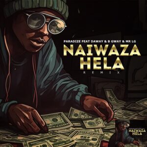 Paradize - Naiwaza Hela (Remix) Ft Daway, B Gway & Mr Lg