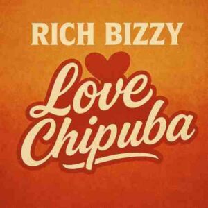 Rich Bizzy - Love Chipuba