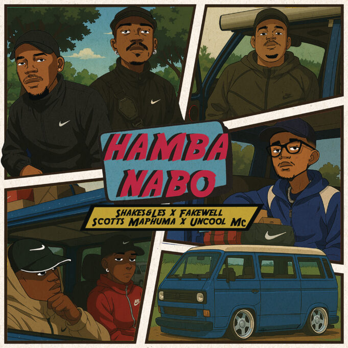 Shakes & Les - Hamba Nabo Ft Fake'Well, Scotts Maphuma, Uncool MC
