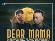 Shebeshxt – Dear Mama Ft Kaycherlow, Naqua SA, Dr Skaro, Vidasoul & Cliff Potential Shebeshxt - Dear Mama Ft Kaycherlow, Naqua SA, Dr Skaro, Vidasoul & Cliff Potential