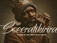 Stream Of Life Choir ft Tracy Melon – Sseeralikirira Stream Of Life Choir ft Tracy Melon - Sseeralikirira