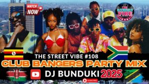 DJ Bunduki The Street Vibe #108 For 2025 Club Bangers Ft Matata, Bien, Davido, Ayra Starr, Tyla