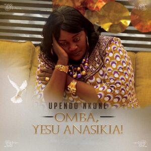 Upendo Nkone - Omba Yesu Anasikia