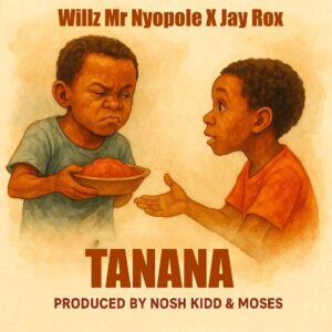 Willz Mr Nyopole X Jay Rox - Tanana