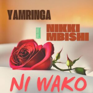 Yamringa Ft Nikki Mbishi - Ni Wako