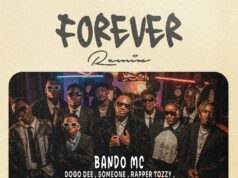 Bando ft Dogo Dee, Racktana, Ticah ,Rapper Tozzy , Senetor King, Wizzy MP, Panther, Someone & Tungo – Forever Remix Bando ft Dogo Dee, Racktana, Ticah ,Rapper Tozzy , Senetor King, Wizzy MP, Panther, Someone & Tungo - Forever Remix