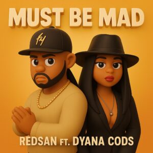 Redsan Ft Dyana Cods - Must Be Mad