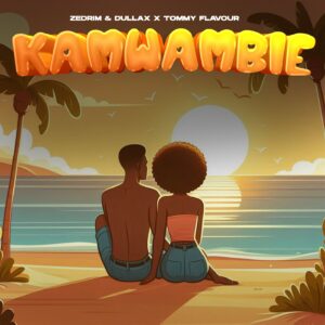 Zedrim Ft Dullax & Tommy Flavour - Kamwambie