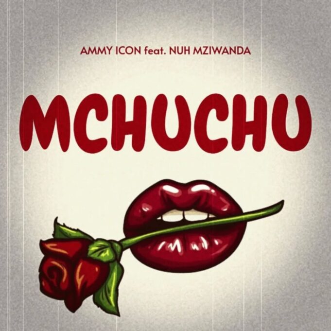 Ammy Icon Ft Nuh Mziwanda - Mchuchu