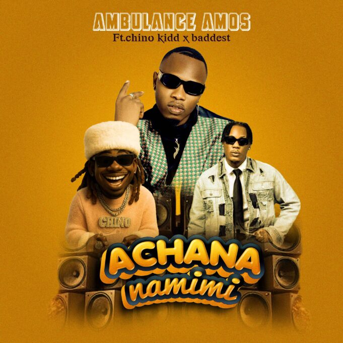 Ambulance Amos Ft Chino Kidd X Baddest 47 - Achana Na Mimi