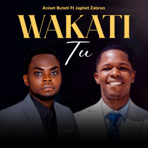 Aniset Butati Ft Japhet Zabron - Wakati Tu