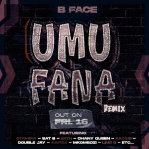 B FACE - UMUFANA Remix Ft Stamina, Sat B, 19th, Willy, Chany Queen, Paci, Racine, Lino G, Double J, Mkombozi