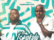 Campmasters Ft. Zeh McGeba & Captain – Ismokolo Campmasters Ft. Zeh McGeba & Captain - Ismokolo