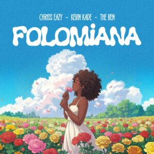 Chriss Eazy Ft Kevin Kade & The Ben - FOLOMiANA