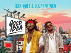 Dax Vibez Ft Elijah Kitaka – Good Idea Dax Vibez Ft Elijah Kitaka - Good Idea