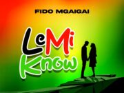Fido Mgaigai – Le Mi Know Fido Mgaigai - Le Mi Know