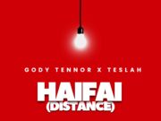 Gody Tennor Ft Teslah – HAIFAI {DISTANCE} Gody Tennor Ft Teslah - HAIFAI {DISTANCE}